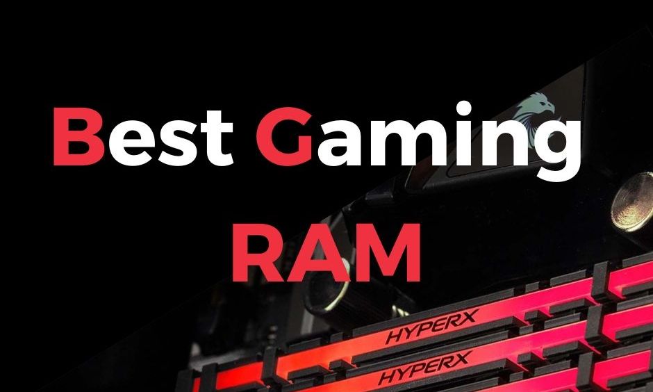 Gaming RAM - 2020 Buyer Guide For Gaming, Editing & Processing.